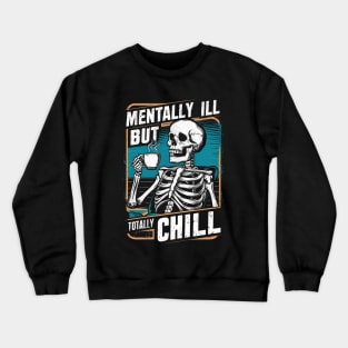 Mentally Ill But Totally Chill Crewneck Sweatshirt